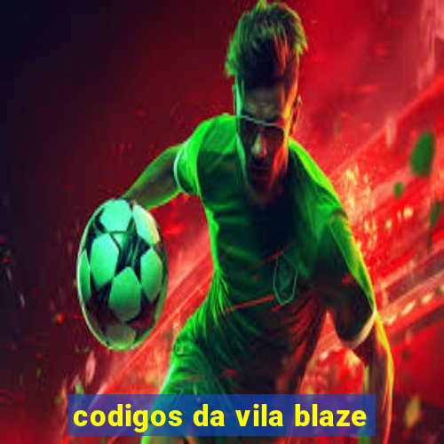 codigos da vila blaze